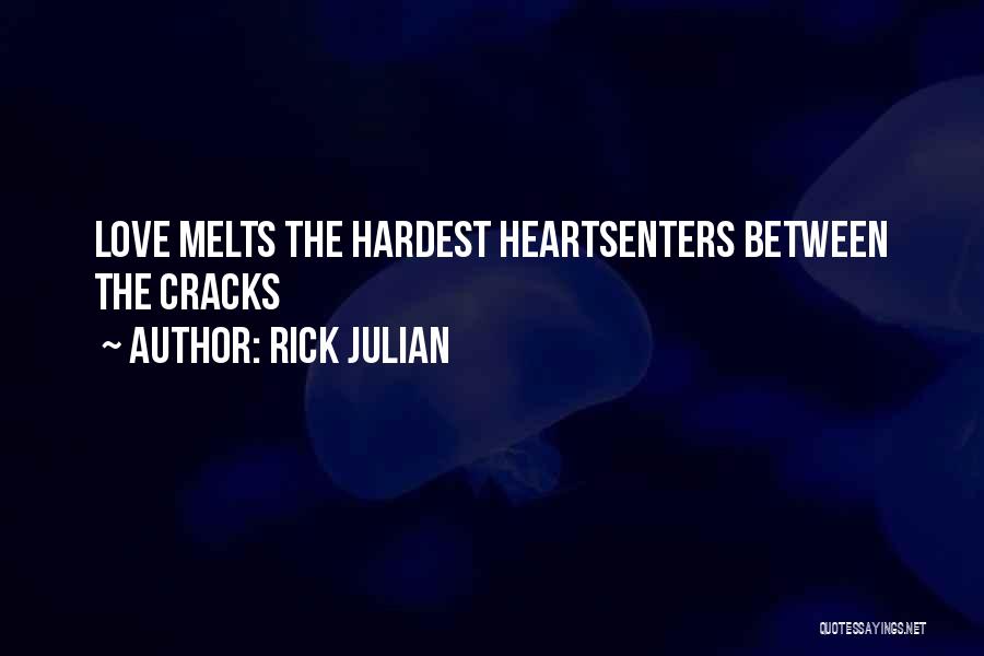 Rick Julian Quotes: Love Melts The Hardest Heartsenters Between The Cracks