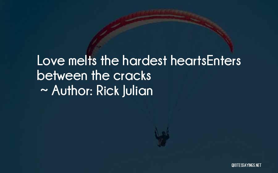 Rick Julian Quotes: Love Melts The Hardest Heartsenters Between The Cracks