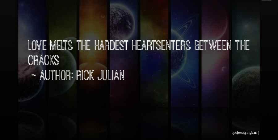 Rick Julian Quotes: Love Melts The Hardest Heartsenters Between The Cracks