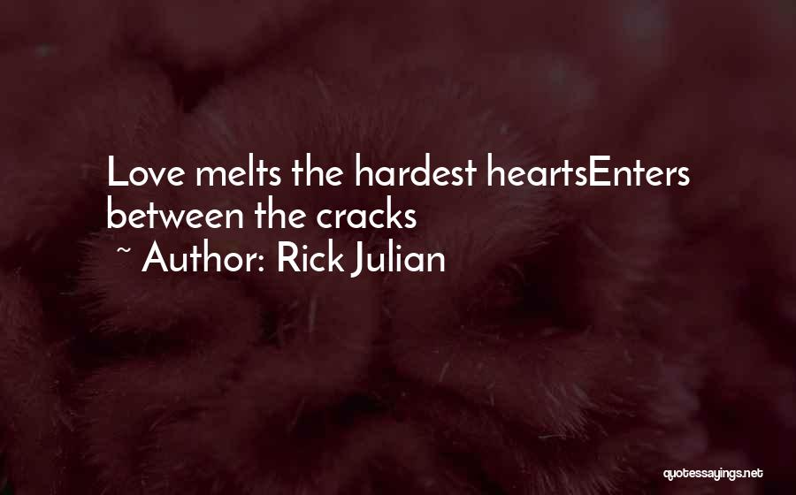 Rick Julian Quotes: Love Melts The Hardest Heartsenters Between The Cracks