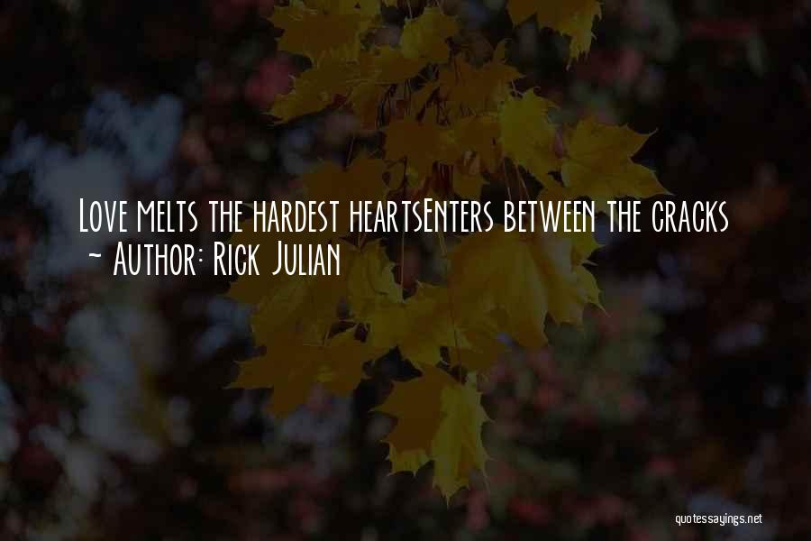 Rick Julian Quotes: Love Melts The Hardest Heartsenters Between The Cracks