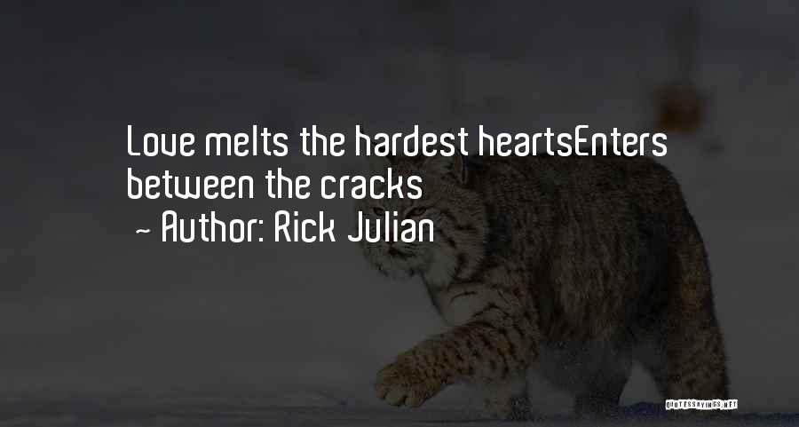 Rick Julian Quotes: Love Melts The Hardest Heartsenters Between The Cracks