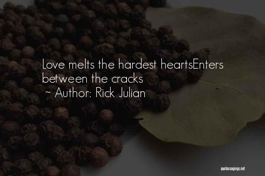 Rick Julian Quotes: Love Melts The Hardest Heartsenters Between The Cracks