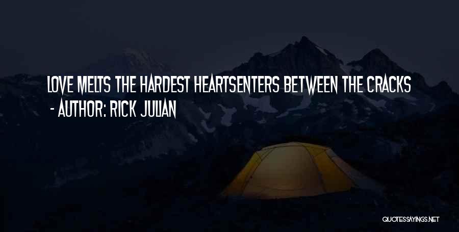 Rick Julian Quotes: Love Melts The Hardest Heartsenters Between The Cracks