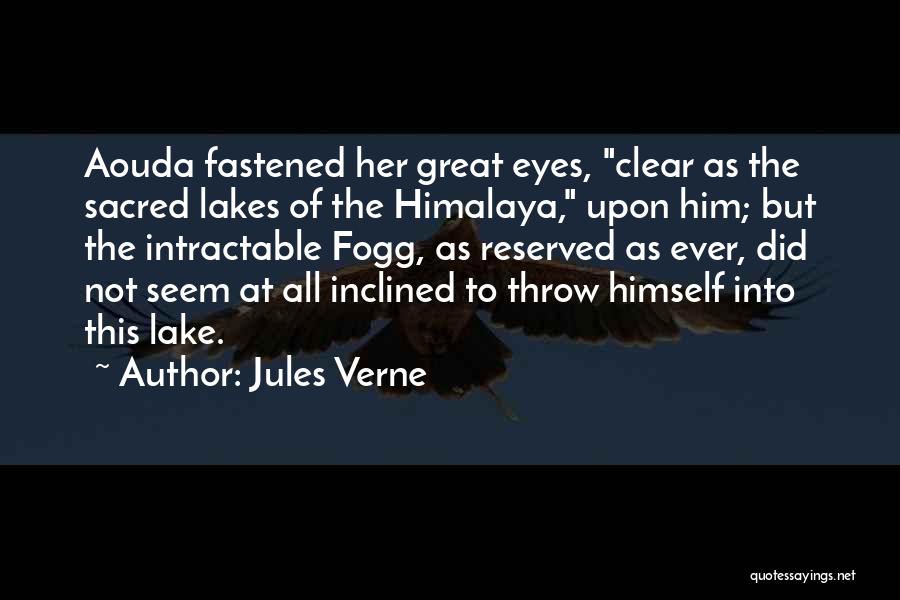 Jules Verne Quotes: Aouda Fastened Her Great Eyes, Clear As The Sacred Lakes Of The Himalaya, Upon Him; But The Intractable Fogg, As