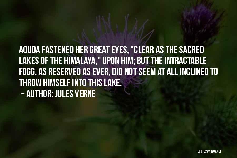 Jules Verne Quotes: Aouda Fastened Her Great Eyes, Clear As The Sacred Lakes Of The Himalaya, Upon Him; But The Intractable Fogg, As