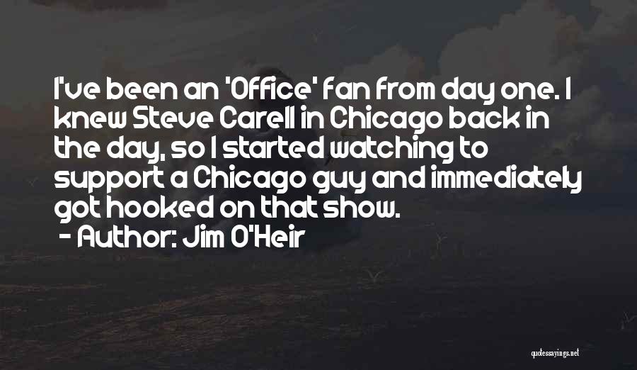 Jim O'Heir Quotes: I've Been An 'office' Fan From Day One. I Knew Steve Carell In Chicago Back In The Day, So I
