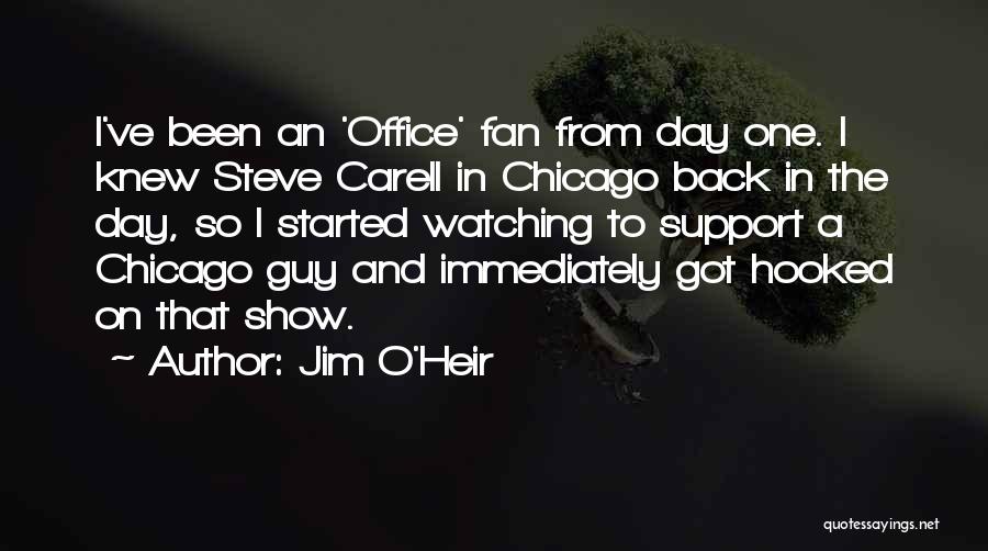 Jim O'Heir Quotes: I've Been An 'office' Fan From Day One. I Knew Steve Carell In Chicago Back In The Day, So I
