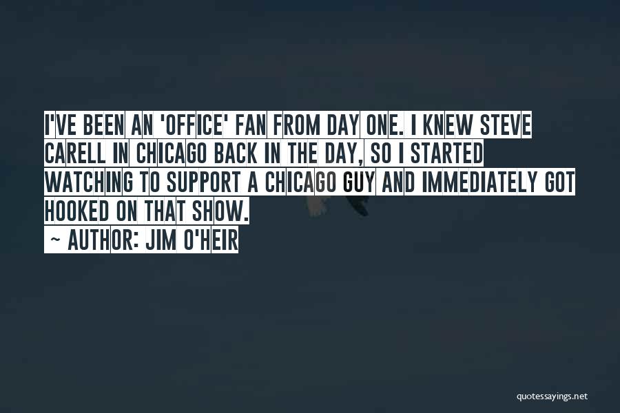 Jim O'Heir Quotes: I've Been An 'office' Fan From Day One. I Knew Steve Carell In Chicago Back In The Day, So I