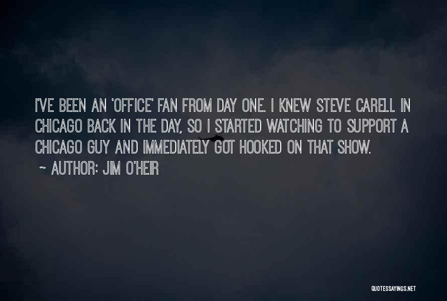 Jim O'Heir Quotes: I've Been An 'office' Fan From Day One. I Knew Steve Carell In Chicago Back In The Day, So I