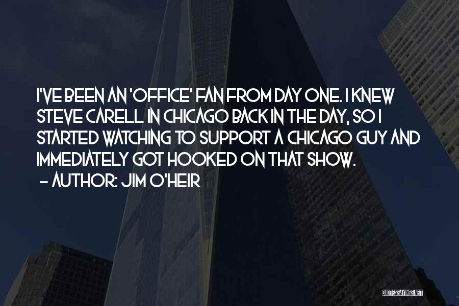 Jim O'Heir Quotes: I've Been An 'office' Fan From Day One. I Knew Steve Carell In Chicago Back In The Day, So I