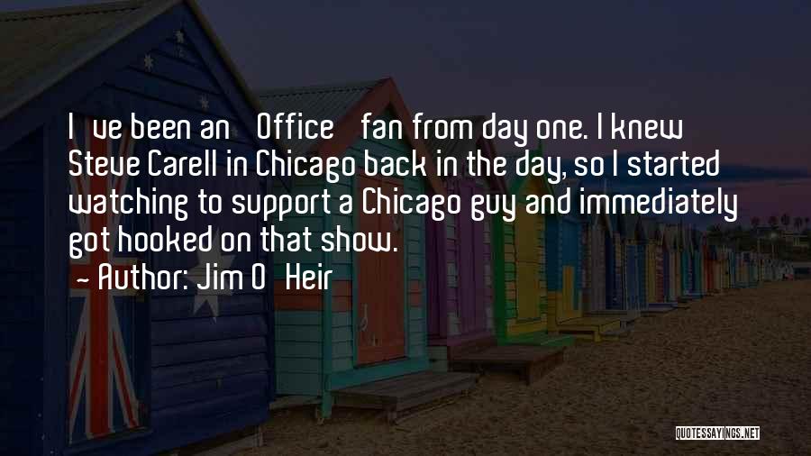Jim O'Heir Quotes: I've Been An 'office' Fan From Day One. I Knew Steve Carell In Chicago Back In The Day, So I
