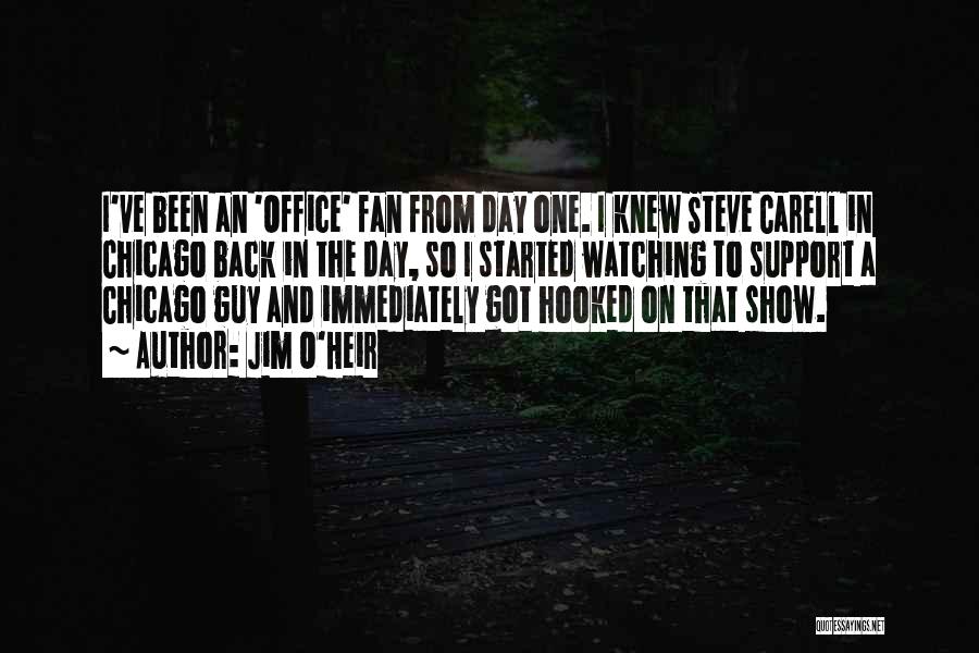 Jim O'Heir Quotes: I've Been An 'office' Fan From Day One. I Knew Steve Carell In Chicago Back In The Day, So I