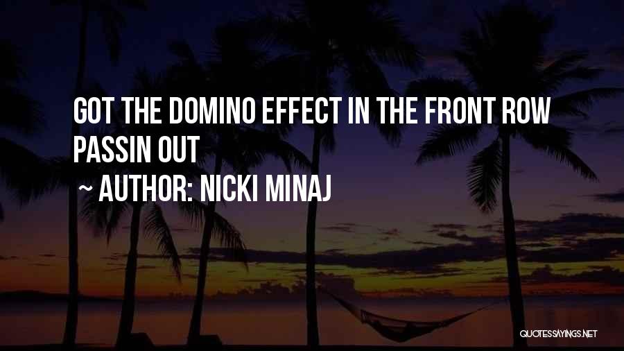 Nicki Minaj Quotes: Got The Domino Effect In The Front Row Passin Out