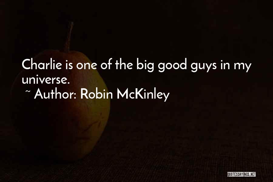 Robin McKinley Quotes: Charlie Is One Of The Big Good Guys In My Universe.