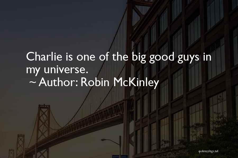Robin McKinley Quotes: Charlie Is One Of The Big Good Guys In My Universe.