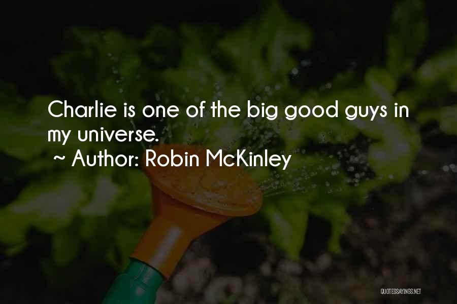 Robin McKinley Quotes: Charlie Is One Of The Big Good Guys In My Universe.