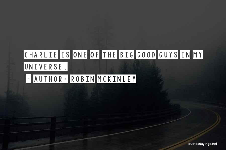 Robin McKinley Quotes: Charlie Is One Of The Big Good Guys In My Universe.