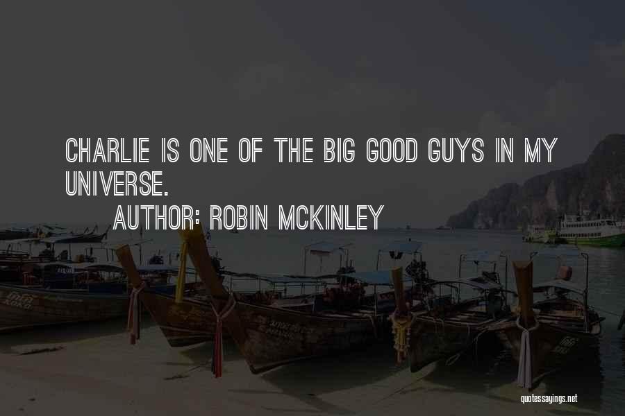 Robin McKinley Quotes: Charlie Is One Of The Big Good Guys In My Universe.