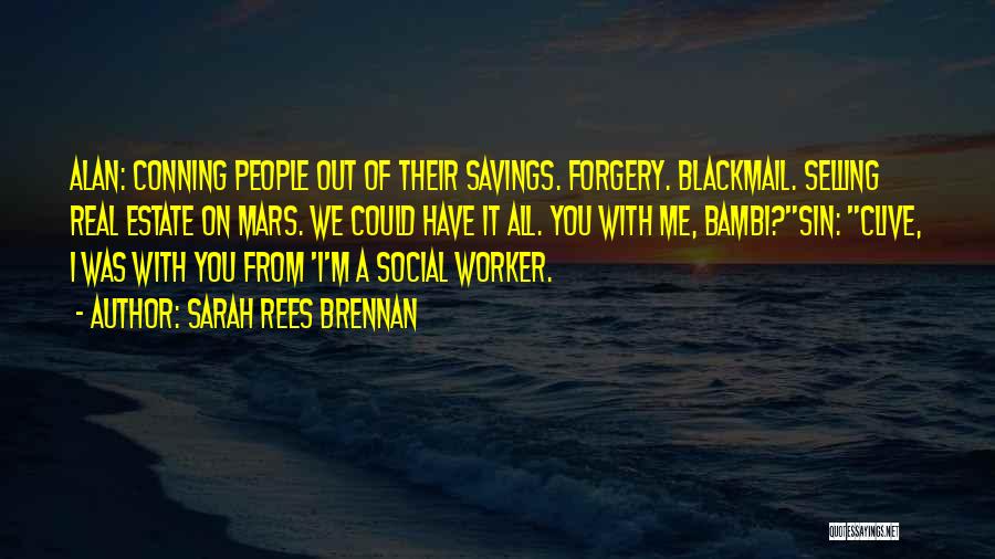 Sarah Rees Brennan Quotes: Alan: Conning People Out Of Their Savings. Forgery. Blackmail. Selling Real Estate On Mars. We Could Have It All. You