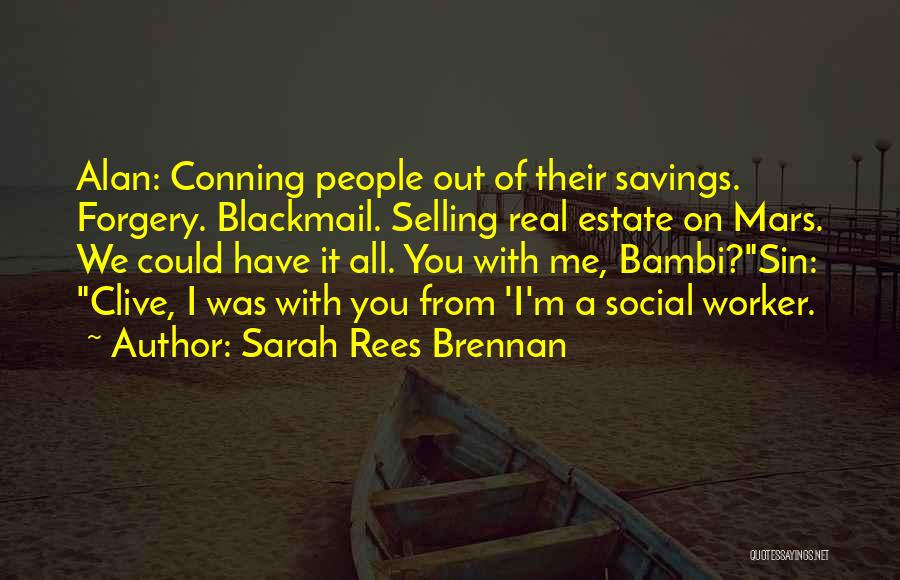 Sarah Rees Brennan Quotes: Alan: Conning People Out Of Their Savings. Forgery. Blackmail. Selling Real Estate On Mars. We Could Have It All. You