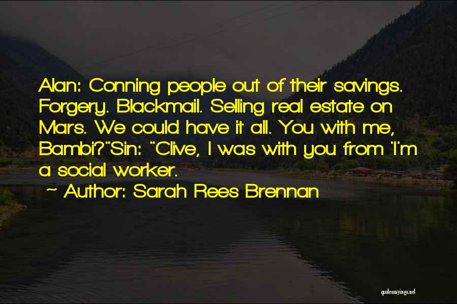 Sarah Rees Brennan Quotes: Alan: Conning People Out Of Their Savings. Forgery. Blackmail. Selling Real Estate On Mars. We Could Have It All. You