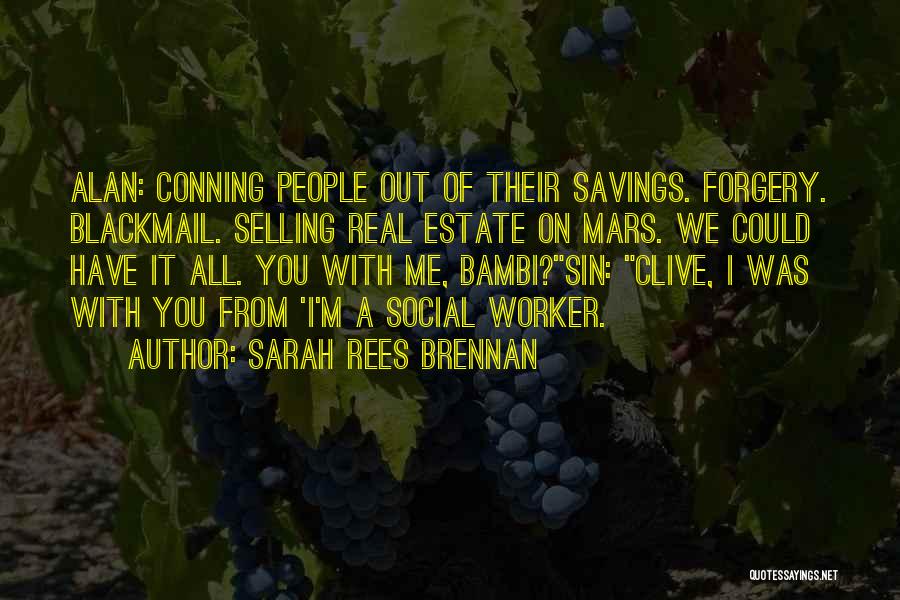 Sarah Rees Brennan Quotes: Alan: Conning People Out Of Their Savings. Forgery. Blackmail. Selling Real Estate On Mars. We Could Have It All. You