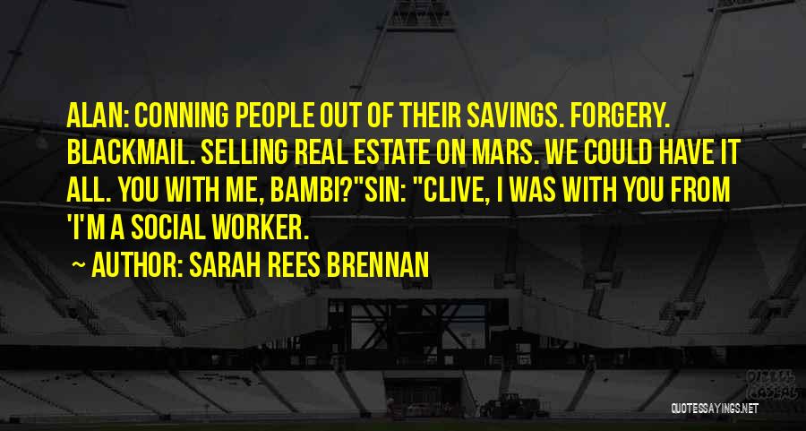 Sarah Rees Brennan Quotes: Alan: Conning People Out Of Their Savings. Forgery. Blackmail. Selling Real Estate On Mars. We Could Have It All. You