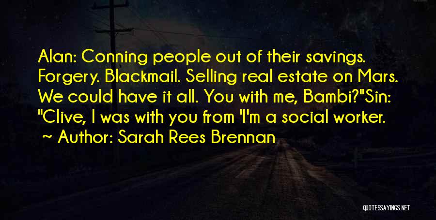 Sarah Rees Brennan Quotes: Alan: Conning People Out Of Their Savings. Forgery. Blackmail. Selling Real Estate On Mars. We Could Have It All. You