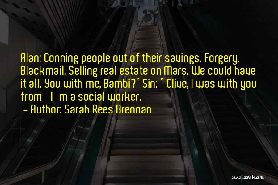 Sarah Rees Brennan Quotes: Alan: Conning People Out Of Their Savings. Forgery. Blackmail. Selling Real Estate On Mars. We Could Have It All. You