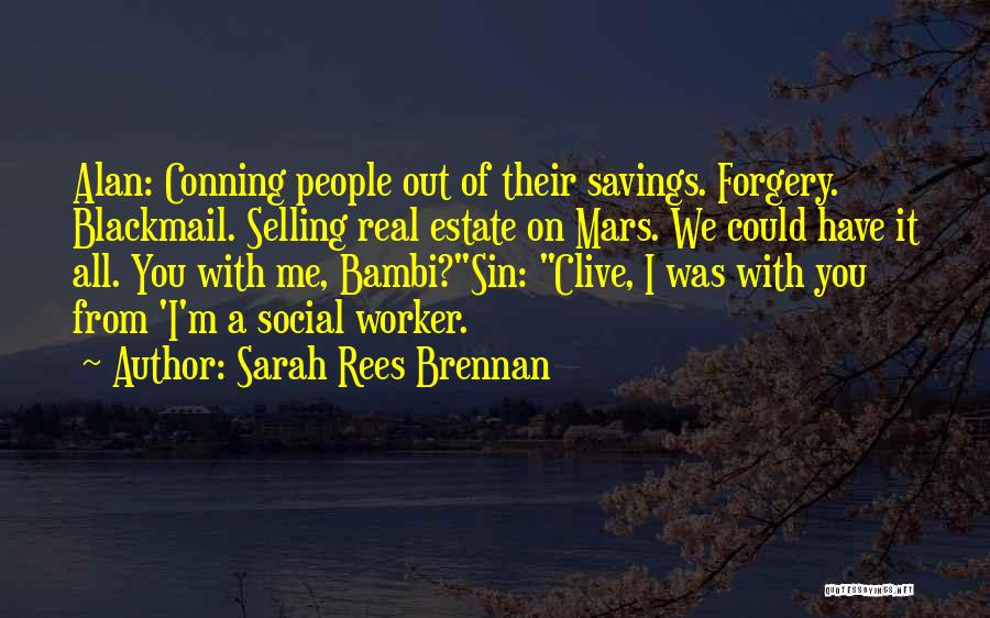 Sarah Rees Brennan Quotes: Alan: Conning People Out Of Their Savings. Forgery. Blackmail. Selling Real Estate On Mars. We Could Have It All. You