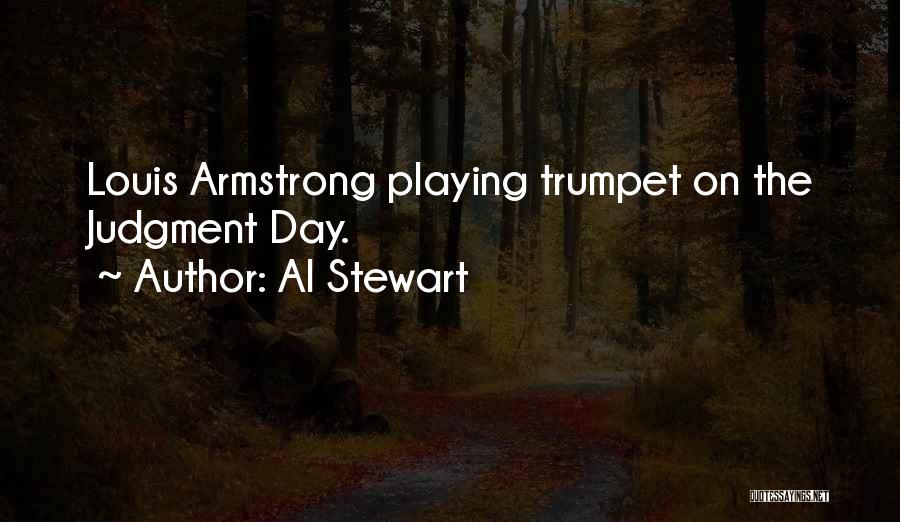 Al Stewart Quotes: Louis Armstrong Playing Trumpet On The Judgment Day.