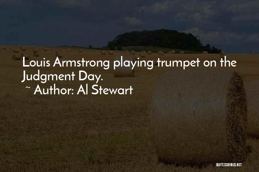 Al Stewart Quotes: Louis Armstrong Playing Trumpet On The Judgment Day.