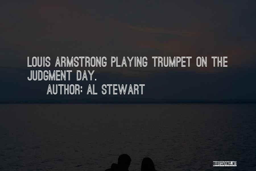 Al Stewart Quotes: Louis Armstrong Playing Trumpet On The Judgment Day.