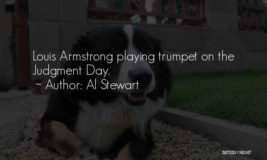 Al Stewart Quotes: Louis Armstrong Playing Trumpet On The Judgment Day.