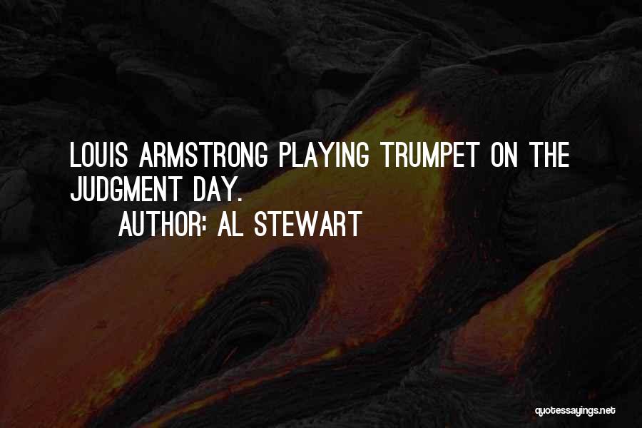 Al Stewart Quotes: Louis Armstrong Playing Trumpet On The Judgment Day.