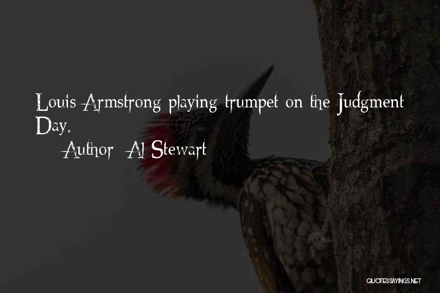 Al Stewart Quotes: Louis Armstrong Playing Trumpet On The Judgment Day.