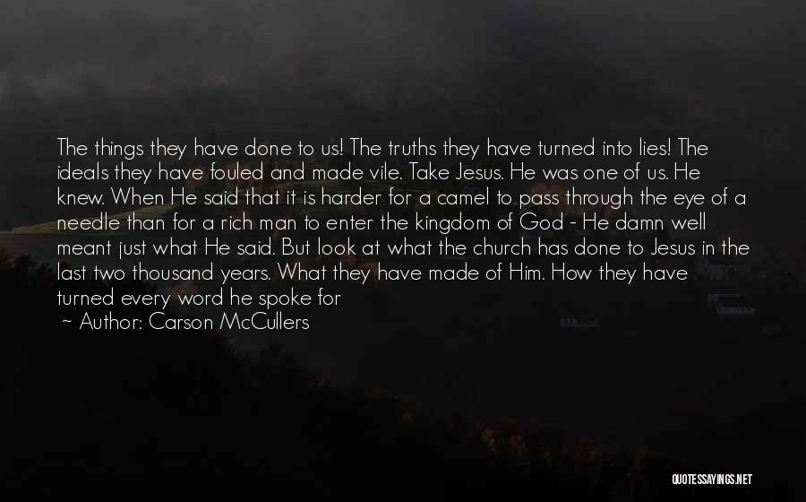 Carson McCullers Quotes: The Things They Have Done To Us! The Truths They Have Turned Into Lies! The Ideals They Have Fouled And