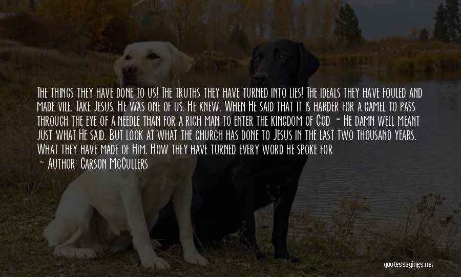 Carson McCullers Quotes: The Things They Have Done To Us! The Truths They Have Turned Into Lies! The Ideals They Have Fouled And