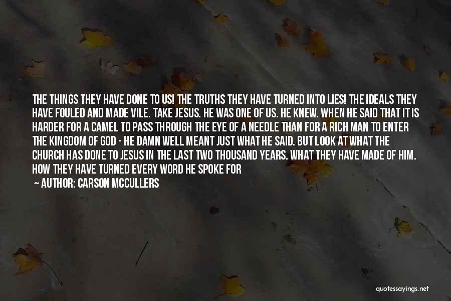 Carson McCullers Quotes: The Things They Have Done To Us! The Truths They Have Turned Into Lies! The Ideals They Have Fouled And