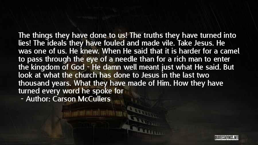 Carson McCullers Quotes: The Things They Have Done To Us! The Truths They Have Turned Into Lies! The Ideals They Have Fouled And