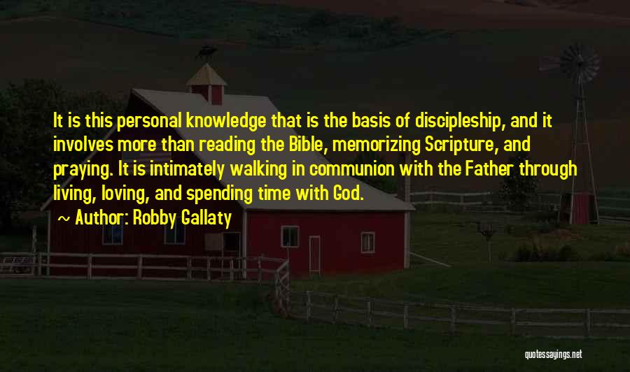 Robby Gallaty Quotes: It Is This Personal Knowledge That Is The Basis Of Discipleship, And It Involves More Than Reading The Bible, Memorizing