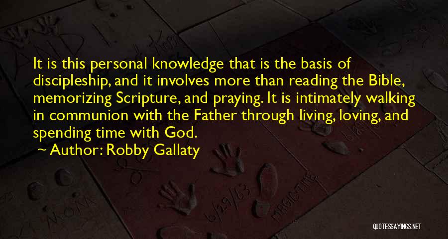 Robby Gallaty Quotes: It Is This Personal Knowledge That Is The Basis Of Discipleship, And It Involves More Than Reading The Bible, Memorizing