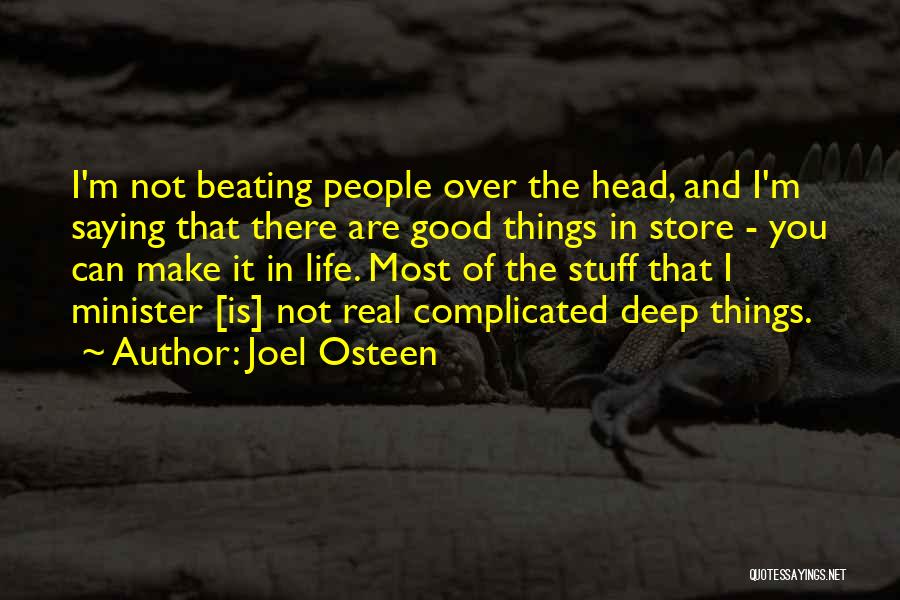 Joel Osteen Quotes: I'm Not Beating People Over The Head, And I'm Saying That There Are Good Things In Store - You Can