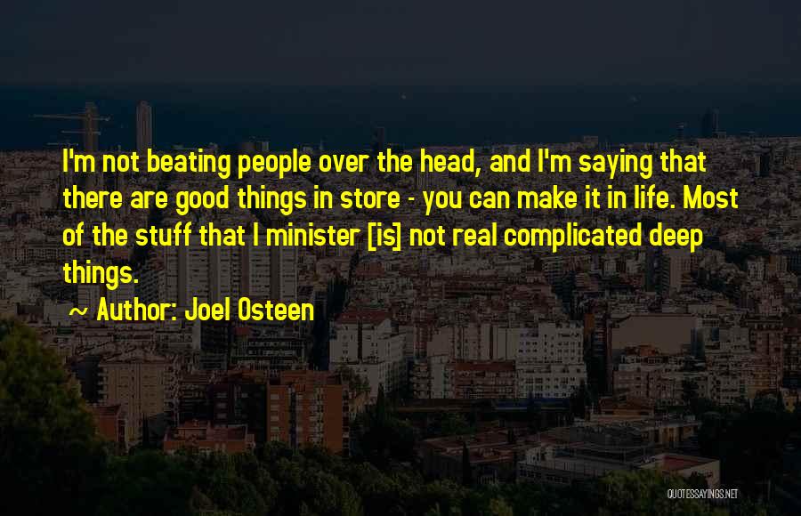 Joel Osteen Quotes: I'm Not Beating People Over The Head, And I'm Saying That There Are Good Things In Store - You Can