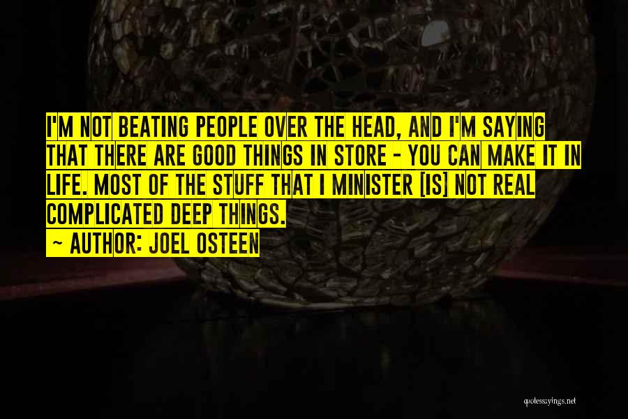 Joel Osteen Quotes: I'm Not Beating People Over The Head, And I'm Saying That There Are Good Things In Store - You Can