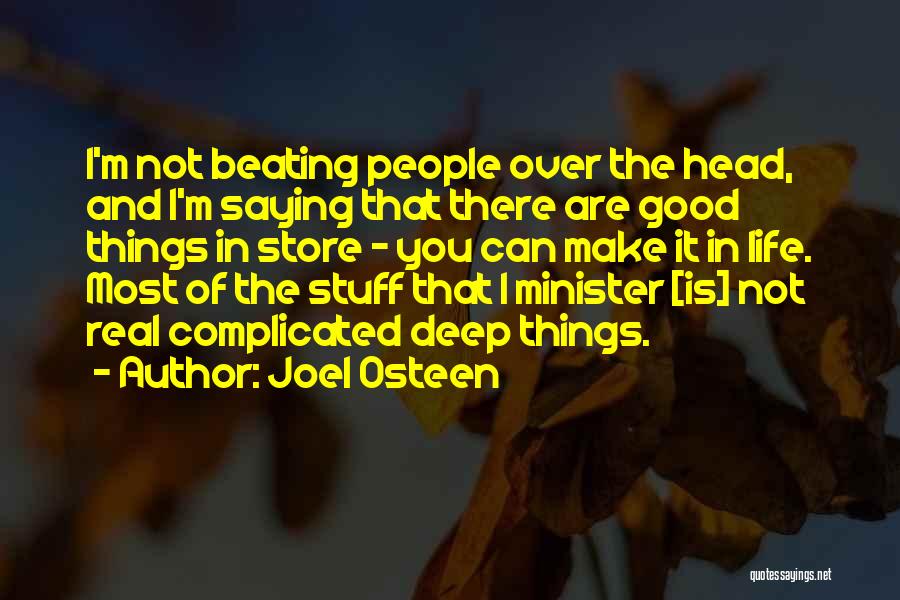 Joel Osteen Quotes: I'm Not Beating People Over The Head, And I'm Saying That There Are Good Things In Store - You Can