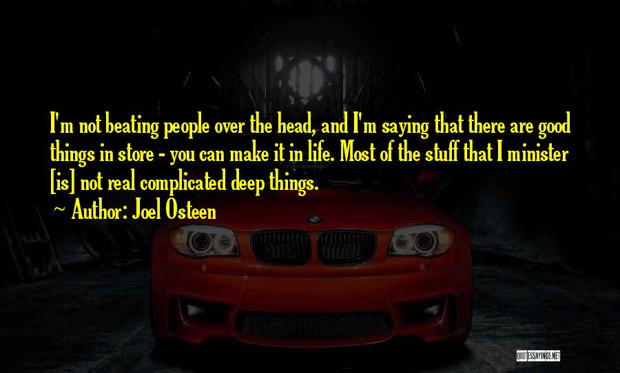 Joel Osteen Quotes: I'm Not Beating People Over The Head, And I'm Saying That There Are Good Things In Store - You Can