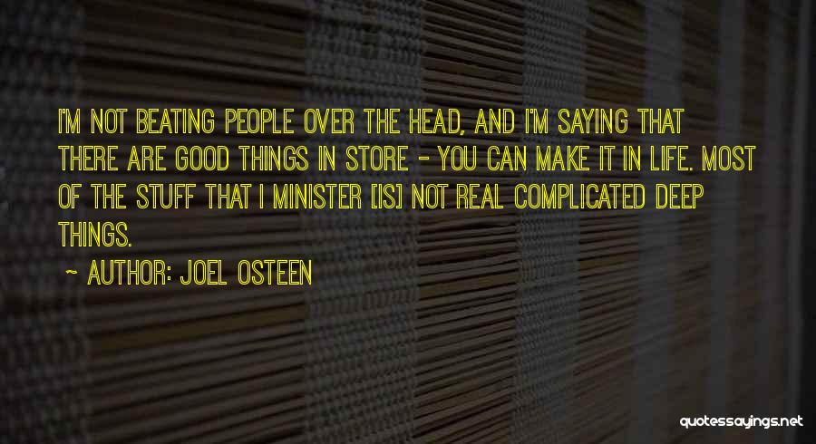 Joel Osteen Quotes: I'm Not Beating People Over The Head, And I'm Saying That There Are Good Things In Store - You Can