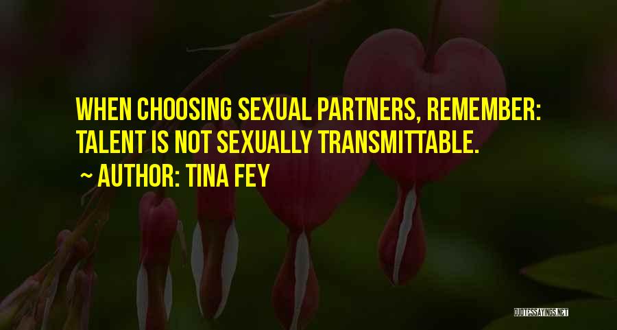Tina Fey Quotes: When Choosing Sexual Partners, Remember: Talent Is Not Sexually Transmittable.